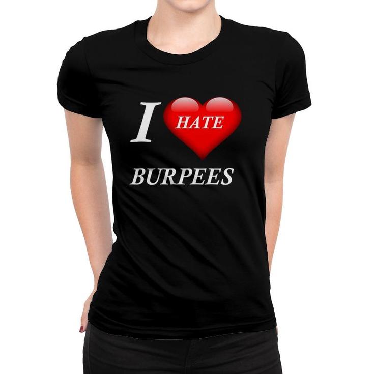 I Hate Burpees I Love Burpees Women T-shirt