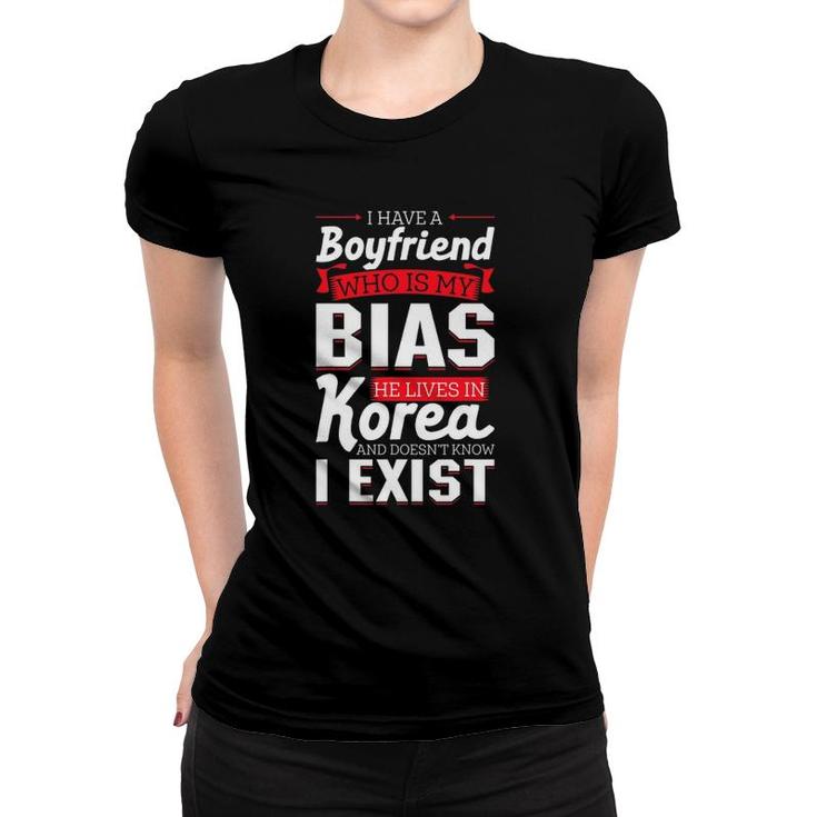 I Have A Boyfriend Who Is My Bias He Lives In Korea Design Women T-shirt