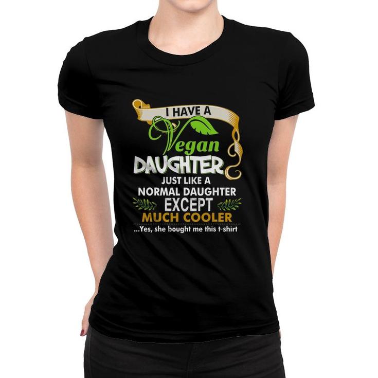 I Have A Cool Vegan Daughter Parents And Kids Women T-shirt