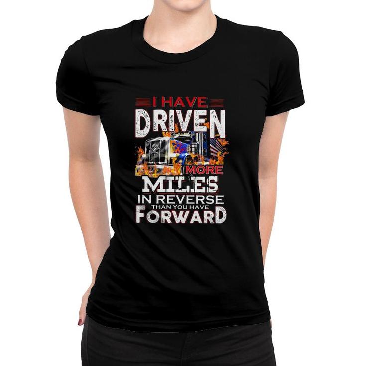 I Have Driven More Miles In Reverse Than You Have Forward Semi Trailer Truck Driver American Flag Women T-shirt