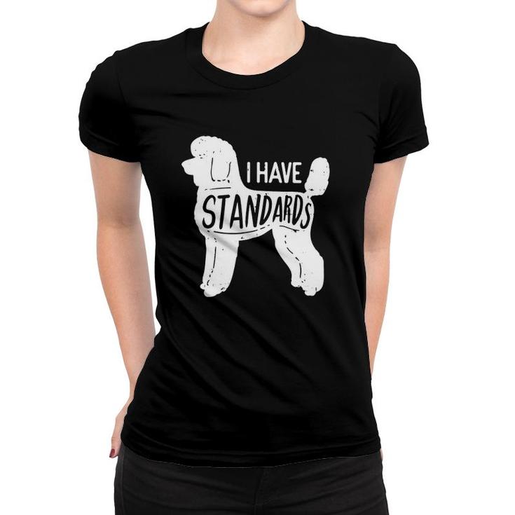 I Have Standards Poodle Classic Women T-shirt