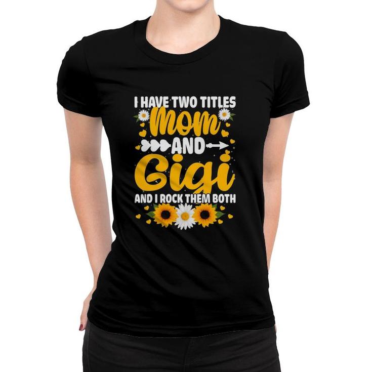 I Have Two Titles Mom And Gigi Cool Mother's Day Gifts Women T-shirt