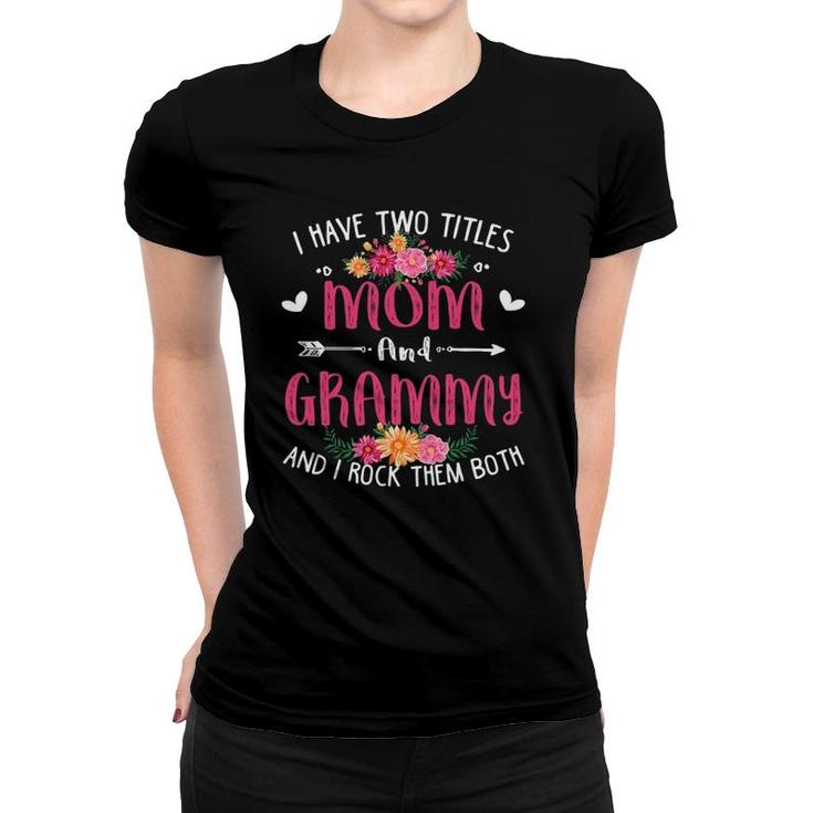 I Have Two Titles Mom And Grammy  Floral Mothers Day Women T-shirt