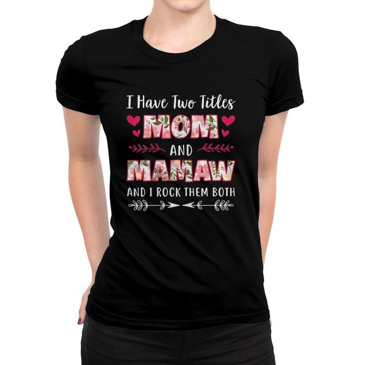 I Have Two Titles Mom And Mamaw Funny Mothers Day Gift Women T-shirt