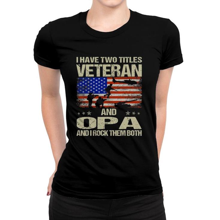 I Have Two Titles Veteran And Opa And I Rock Them Both Women T-shirt