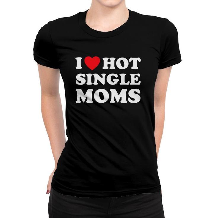 I Heart Hot Moms  Single Mom Women T-shirt