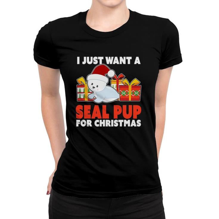 I Just Want A Seal Pup For Christmas - Christmas Seal Pup Women T-shirt