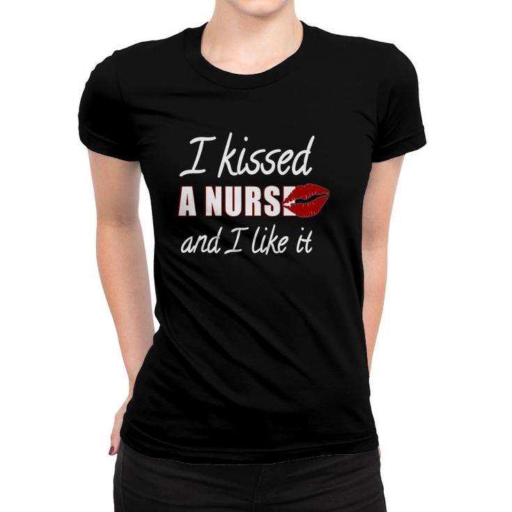 I Kissed A Nurse And I Like It Women T-shirt