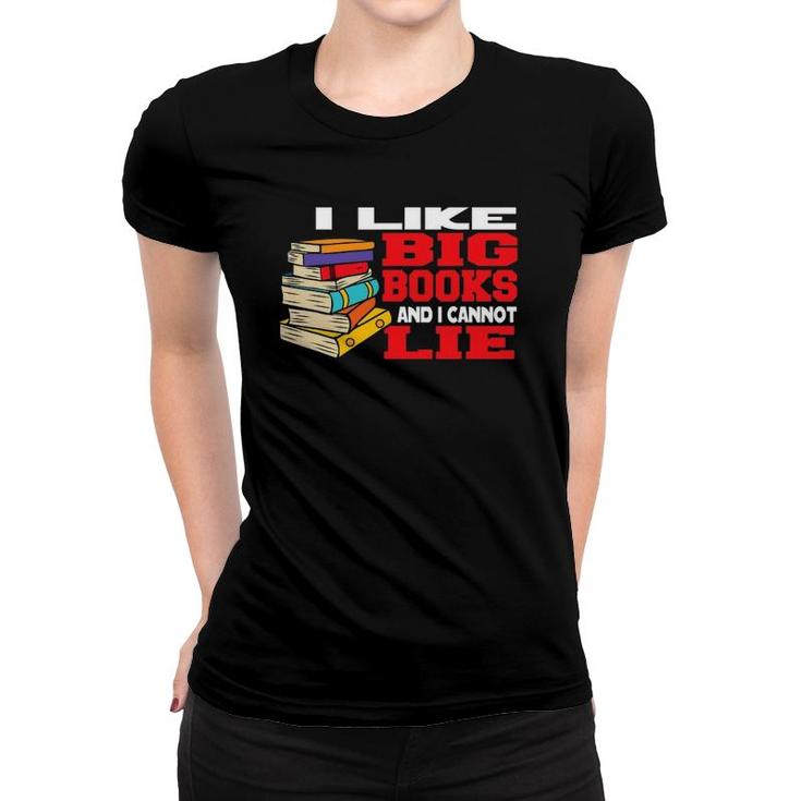 I Like Big Books And Cannot Lie Bookworm Book Reader Women T-shirt