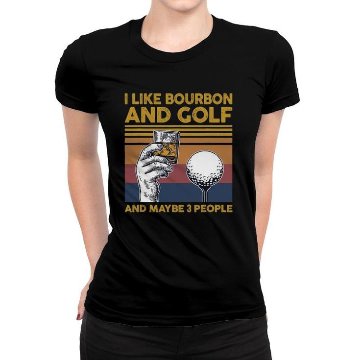 I Like Bourbon And Golf And Maybe 3 People Funny Gift T-Shirt | Mazezy