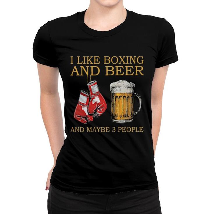 I Like Boxing And Beer Maybe 3 People  Women T-shirt
