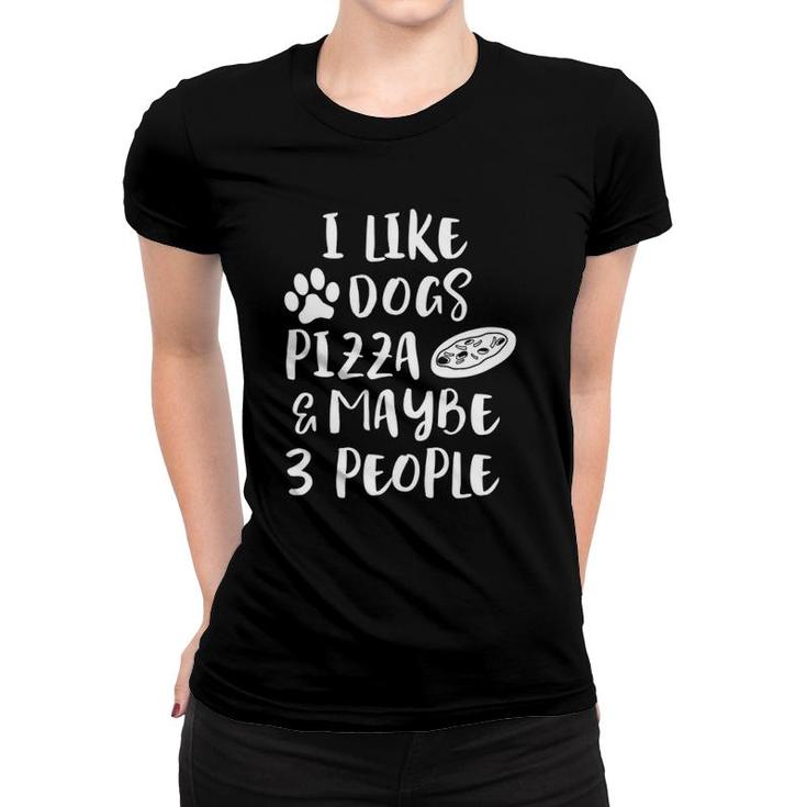 I Like Dogs Pizza & Maybe 3 People Funny Sarcasm Women Mom Women T-shirt