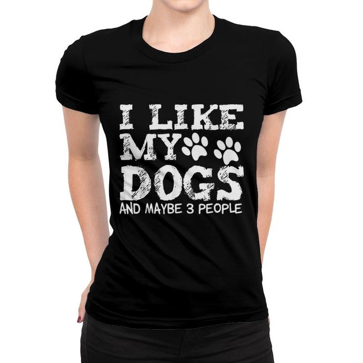 I Like My Dogs And Maybe 3 People Funny Sarcastic Dog Lover Women T-shirt