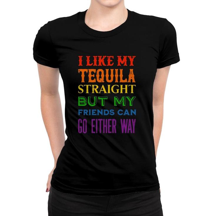 I Like My Tequila Straight But My Friends Can Go Either Way Pullover Women T-shirt