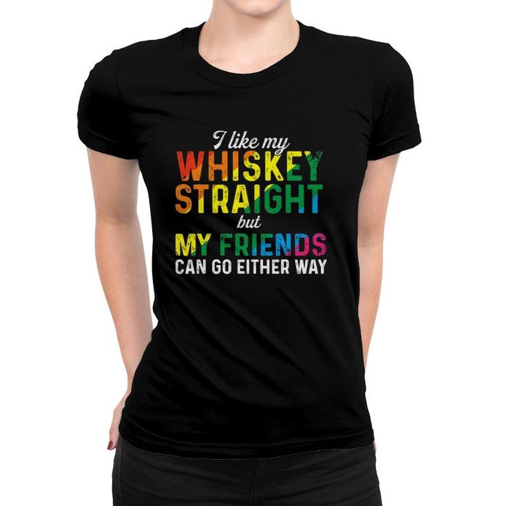 I Like My Whiskey Straight Love My Lgbt Friends Gay Pride Women T-shirt