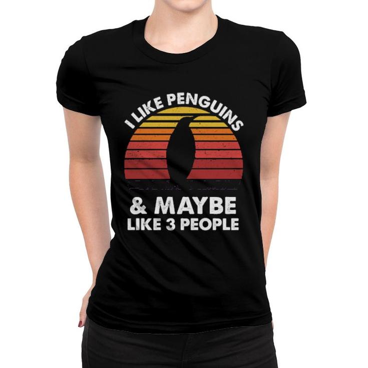I Like Penguins And Maybe Like 3 People  Women T-shirt