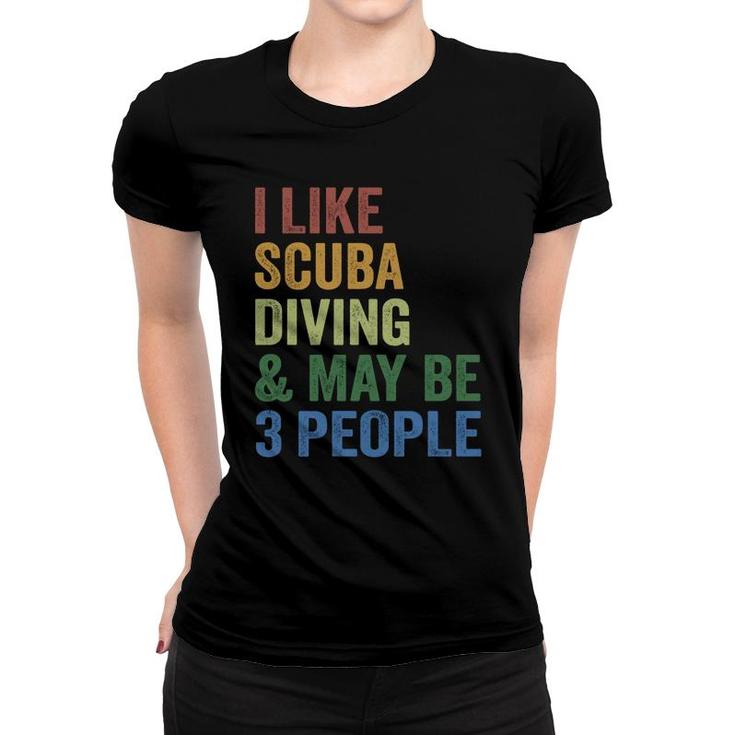 I Like Scuba Diving And Maybe 3 People Sport Women T-shirt