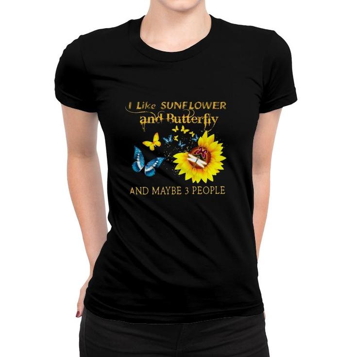 I Like Sunflower And Butterfly And Maybe 3 People Women T-shirt