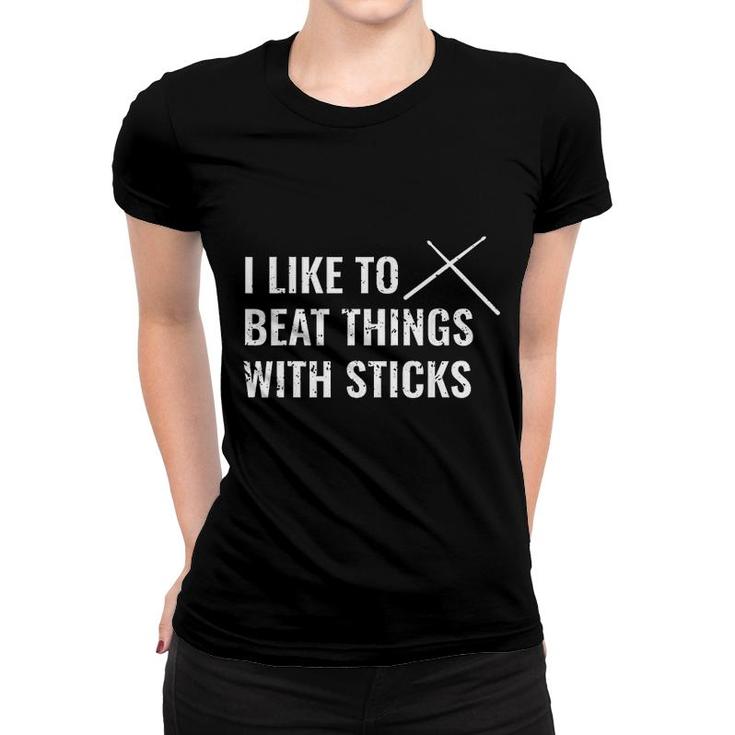 I Like To Beat Things With Sticks Women T-shirt