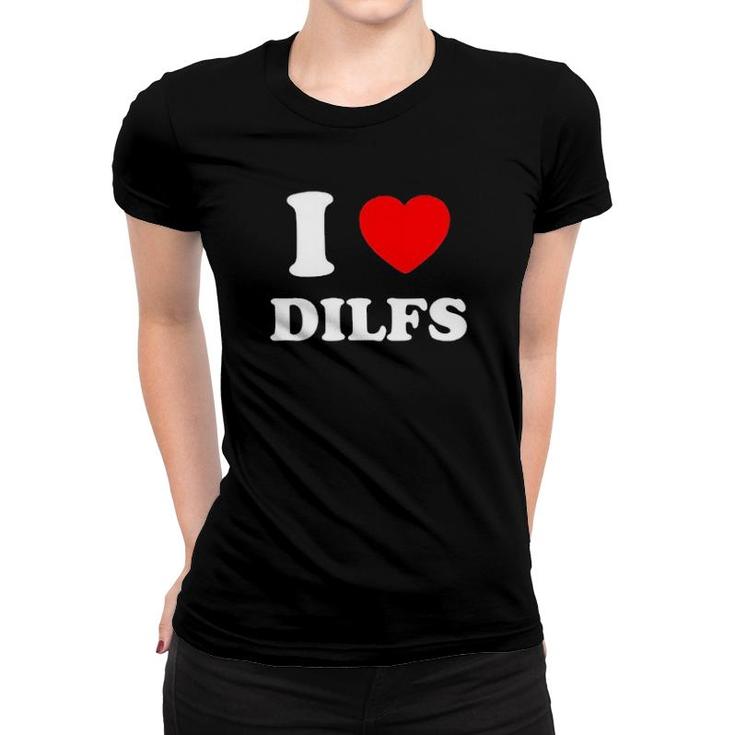 I Love Dilfs  Women T-shirt