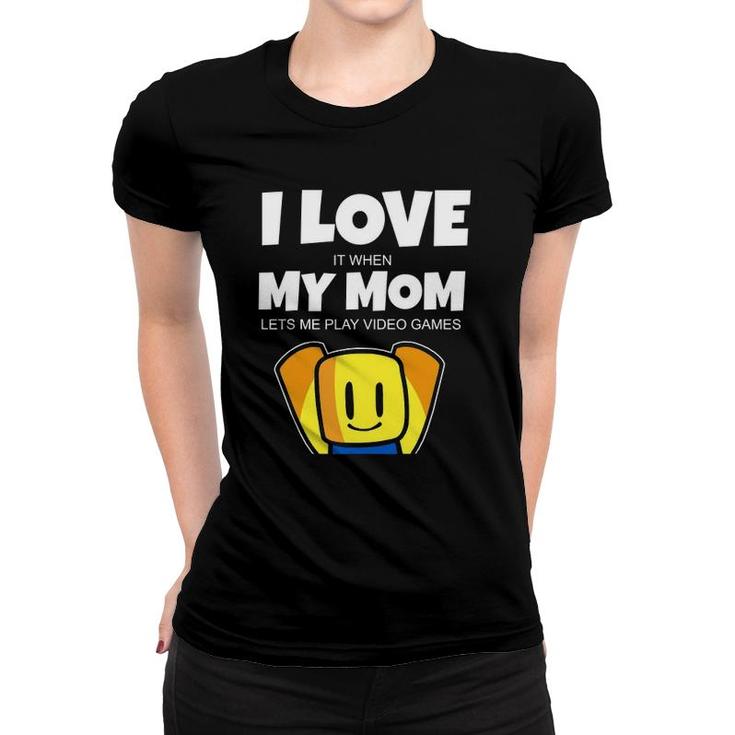 I Love It When My Mom Funny Noob Gamer Kids Graphic Tee Women T-shirt