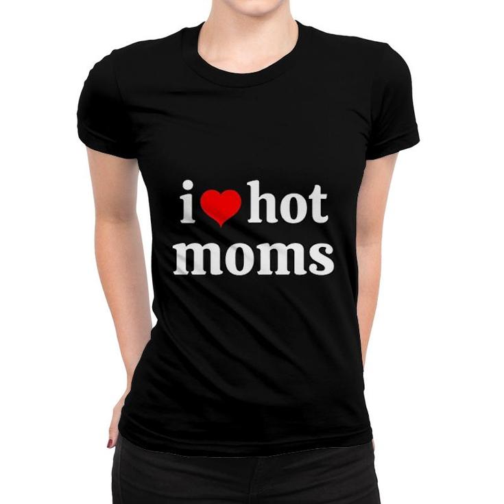 I Love Moms And Ii Heart Hot Mom Women T-shirt