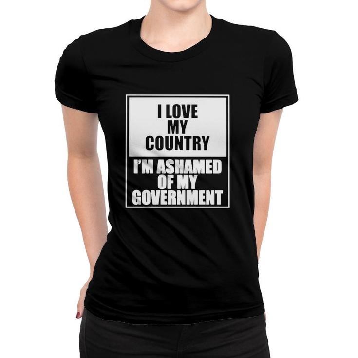 I Love My Country I’M Ashamed Of My Government Women T-shirt
