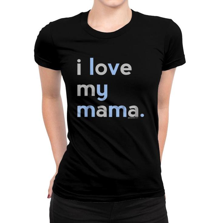 I Love My Mama  Mom Boys Mother's Day Gifts Ideas Women T-shirt