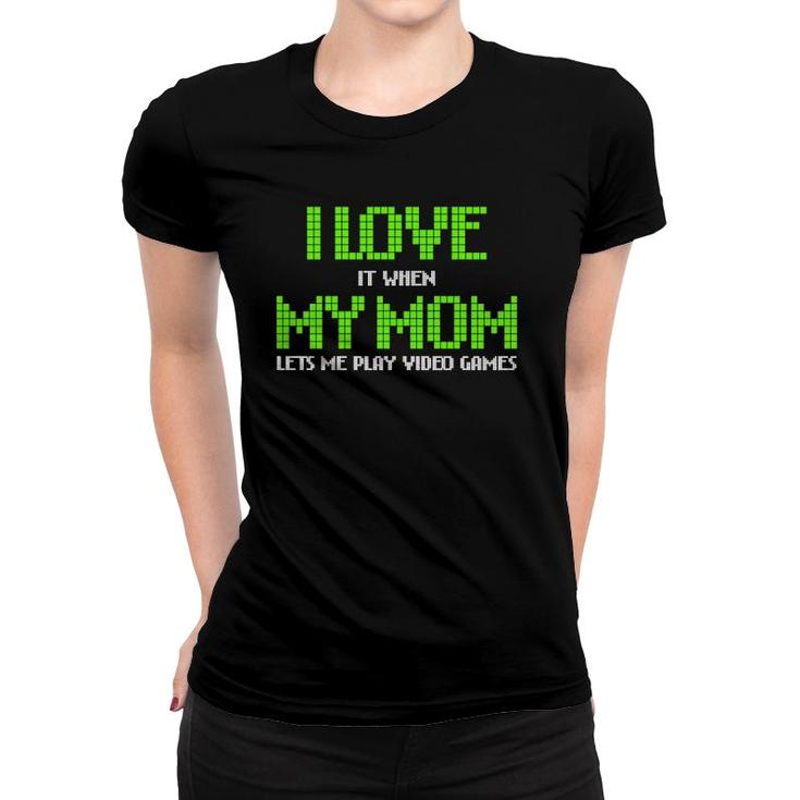 I Love My Mom Funny Video Games Gamer Gift For Teen Boys  Women T-shirt