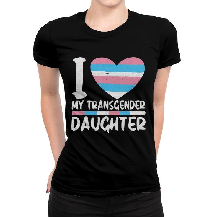 I Love My Transgender Daughter Women T-shirt