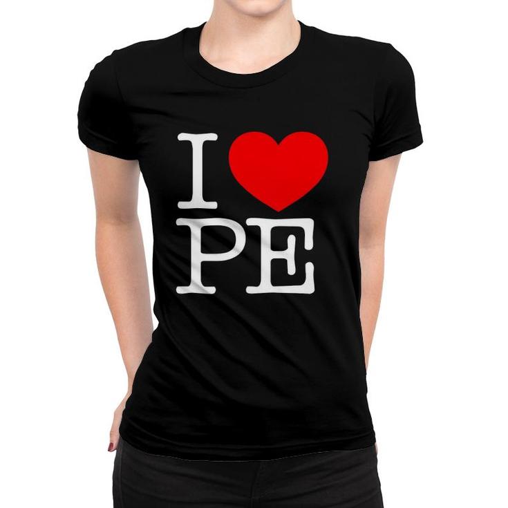 I Love Pe Red Heart Physical Education Women T-shirt