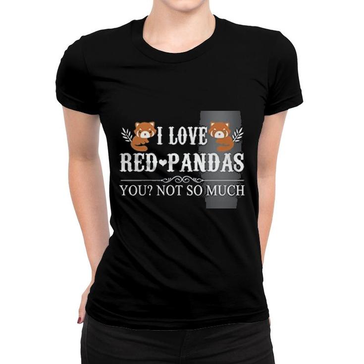 I Love Red Panda Quote And You Women T-shirt