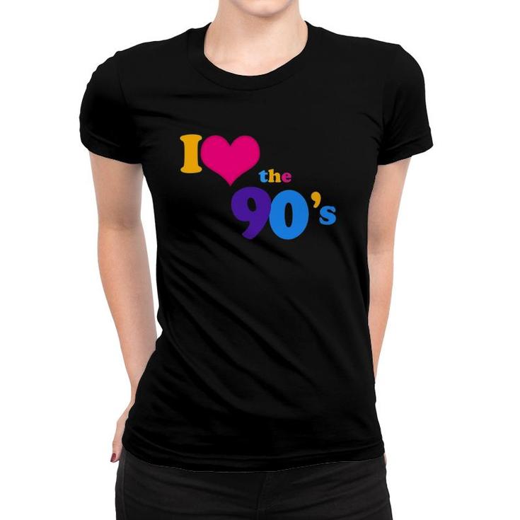 I Love The 90S Nineties Retro Gift Women T-shirt
