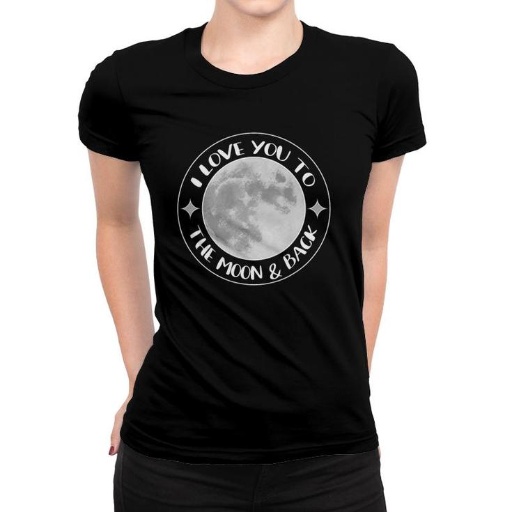 I Love You To The Moon Space Group Quote Gift Family Women T-shirt