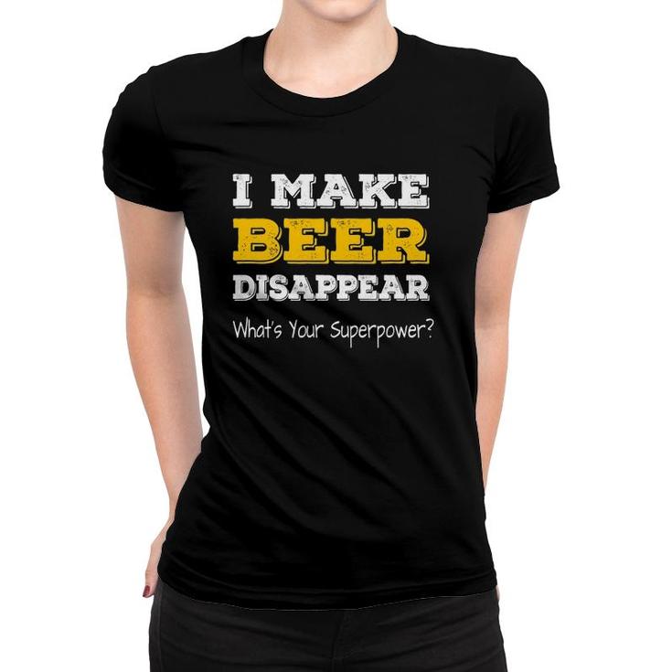 I Make Beer Disappear What's Your Superpower Funny Drinking Women T-shirt