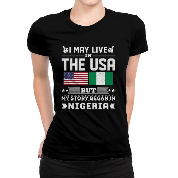 I May Live In Usa But My Story Began In Nigeria Women T-shirt
