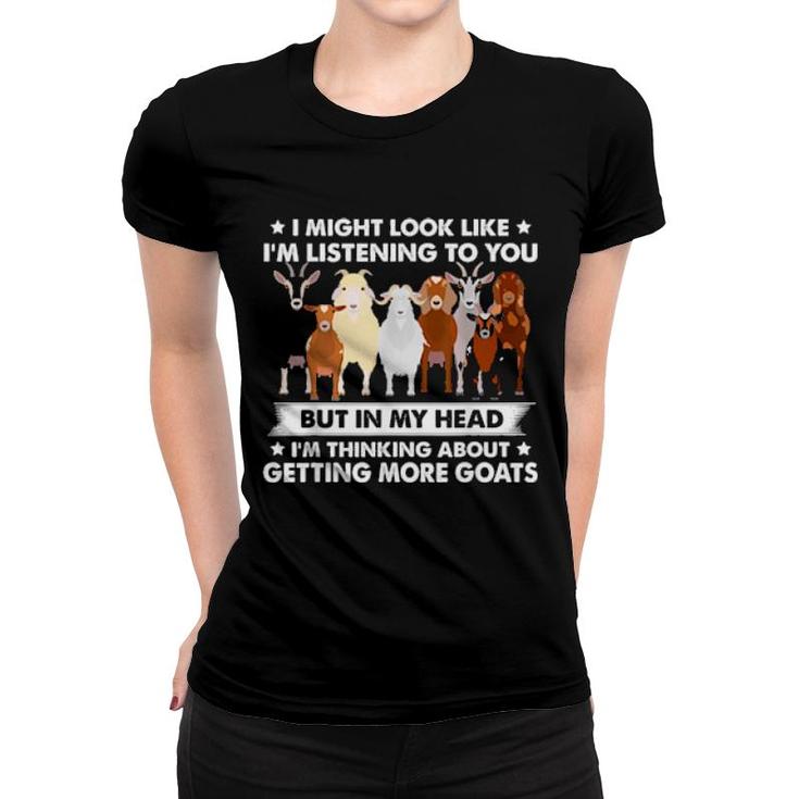 I Might Look Like I'm Listening To You Goatss Farmers  Women T-shirt