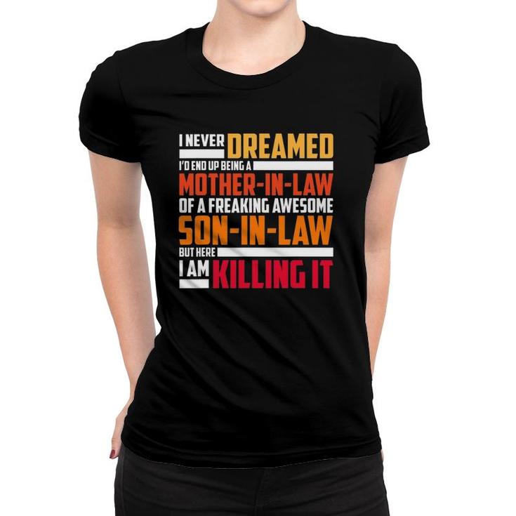I Never Dreamed I'd End Up Being A Mother In Law Women T-shirt
