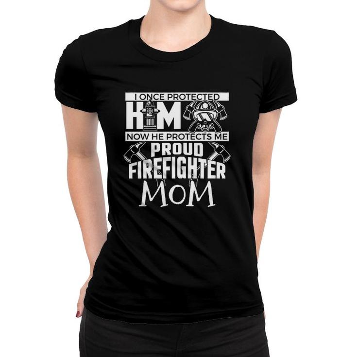 I Once Protected Him Now He Protects Me Firefighter Mom Women T-shirt