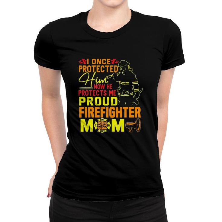 I Once Protected Him Proud Firefighter Mom Fireman Women T-shirt