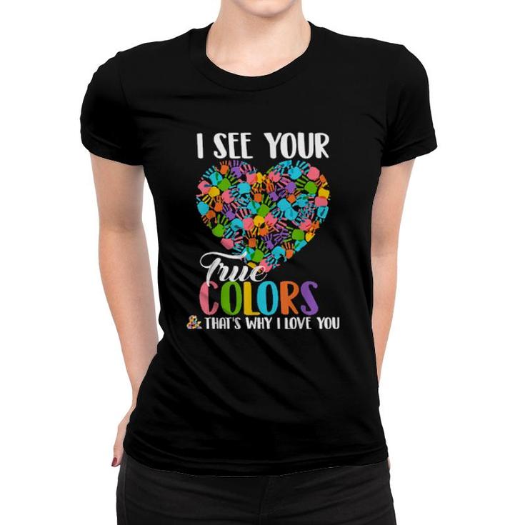 I See Your True Colors That's Why I Love You Autism  Women T-shirt