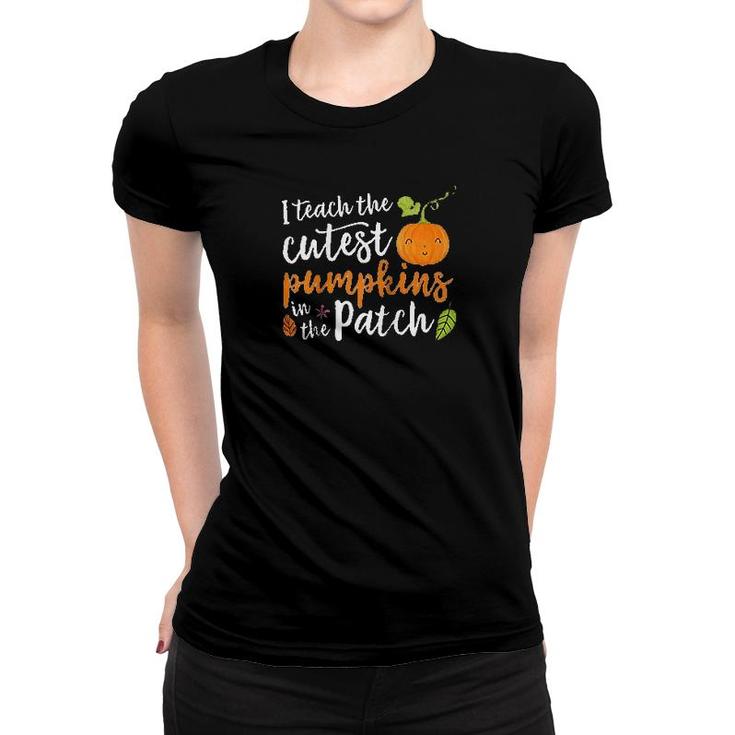 I Teach The Cutest Pumpkins In The Patch Women T-shirt