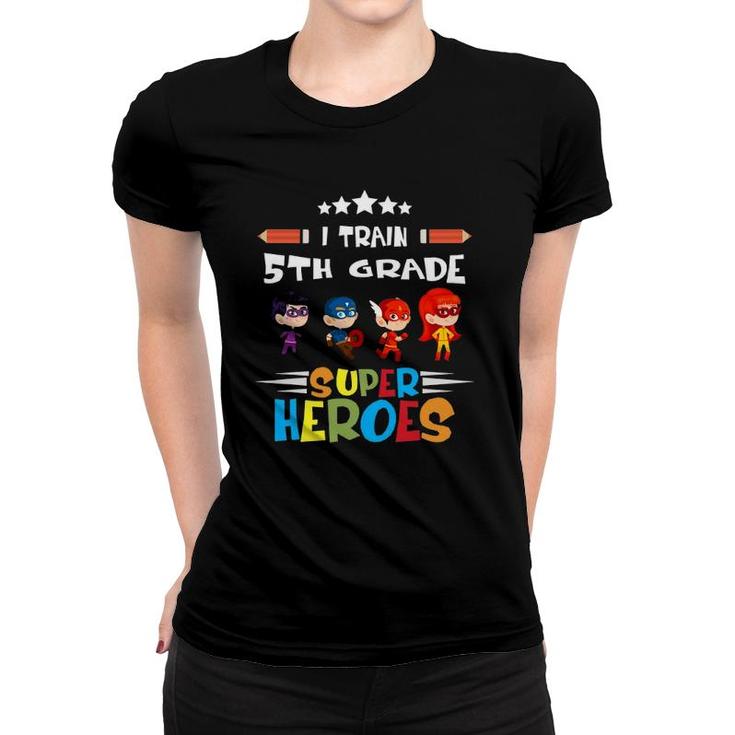 I Train 5Th Grade Super Heroes Teacher Team Gift Women T-shirt