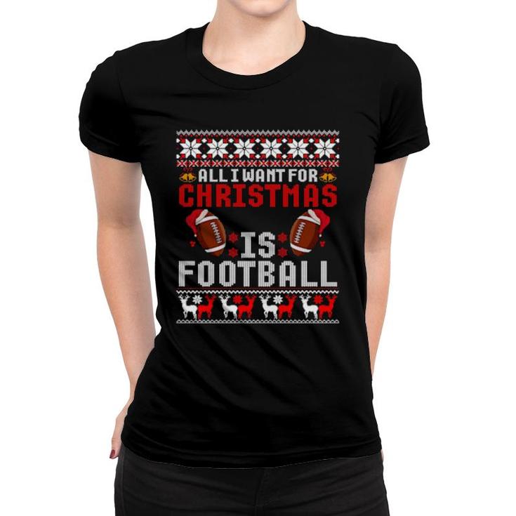 I Want For Christmas Is Football Ugly Football Christmas  Women T-shirt