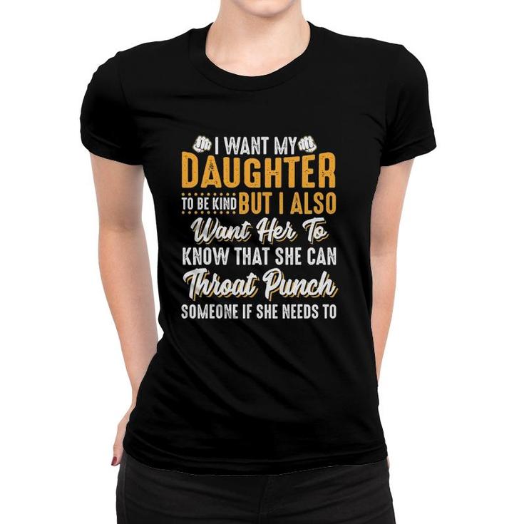 I Want My Daughter To Be Kind Funny Parents Women T-shirt