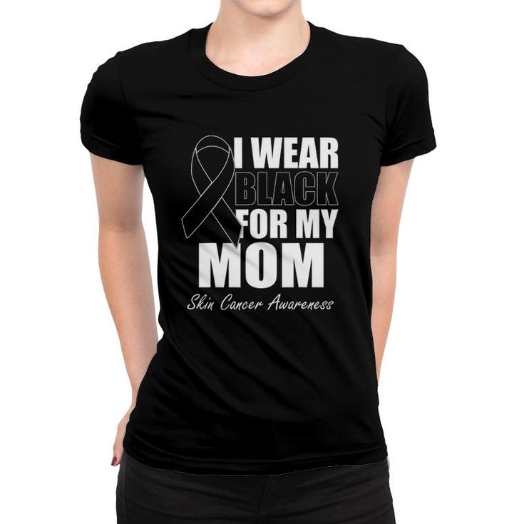 I Wear Black For My Mom Skin Cancer Awareness Women T-shirt