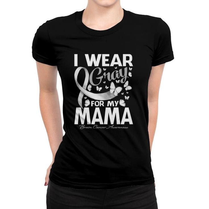 I Wear Gray For My Mama Brain Cancer Awareness Butterfly Women T-shirt