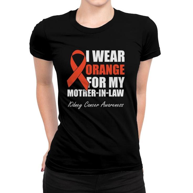 I Wear Orange For My Mother In Law Kidney Cancer Awareness Women T-shirt