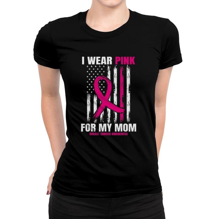I Wear Pink For My Mom Breast Cancer Awareness American Flag Women T-shirt