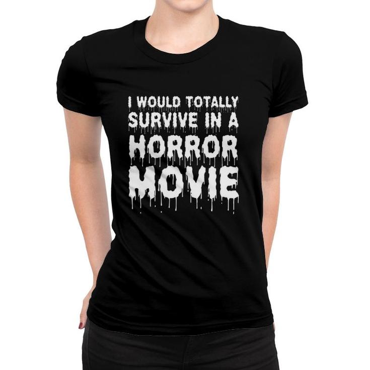 I Would Totally Survive In A Horror Movie Cinema Halloween Women T-shirt